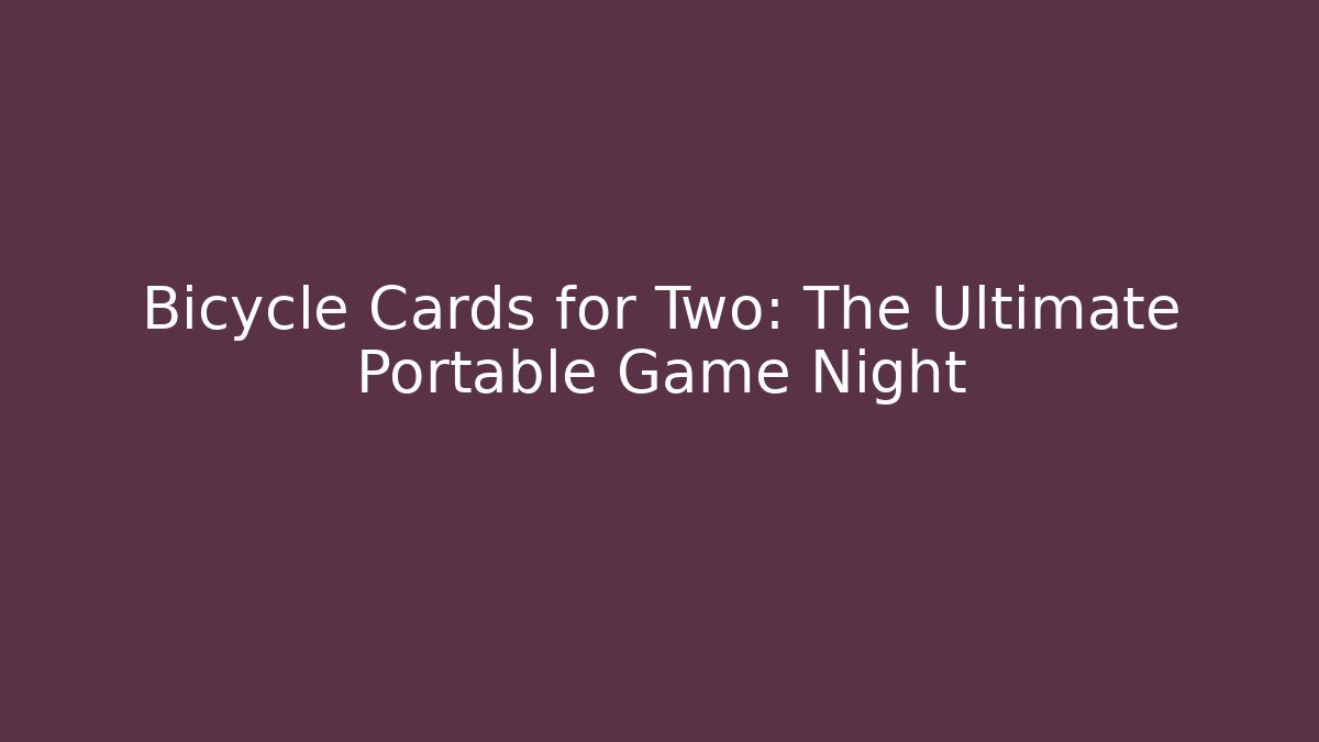 Bicycle Cards for Two: The Ultimate Portable Game Night