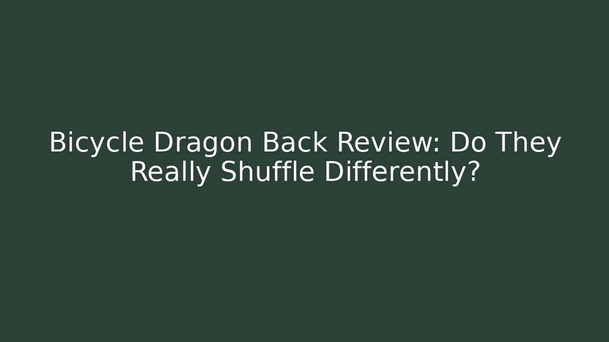 Bicycle Dragon Back Review: Do They Really Shuffle Differently? - Vintage E-Juice