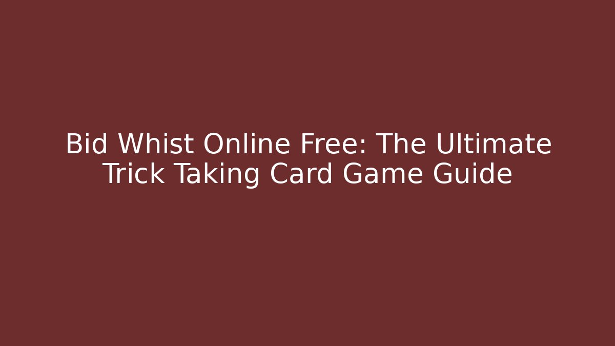 Bid Whist Online Free: The Ultimate Trick Taking Card Game Guide
