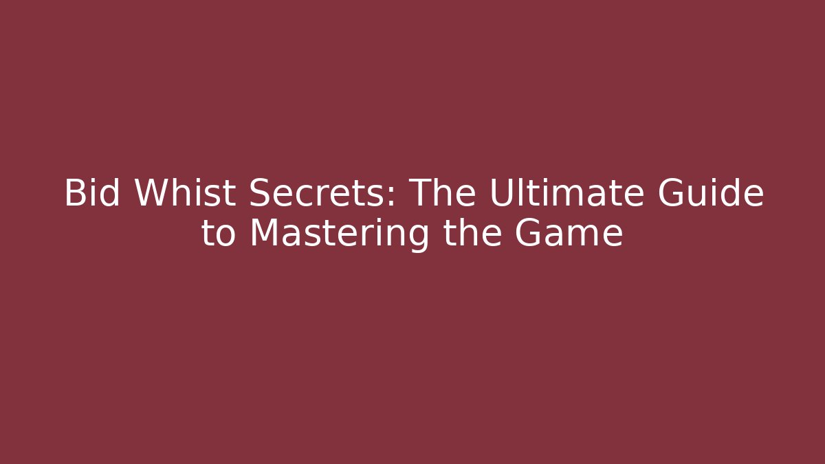 Bid Whist Secrets: The Ultimate Guide to Mastering the Game