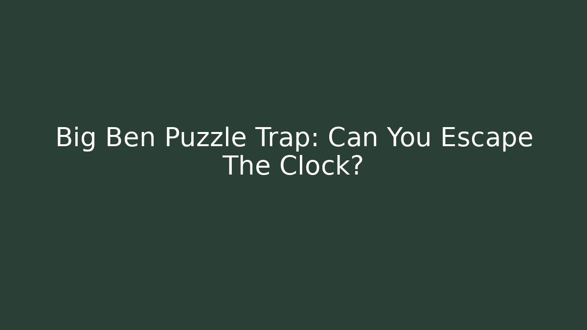 Big Ben Puzzle Trap: Can You Escape The Clock?