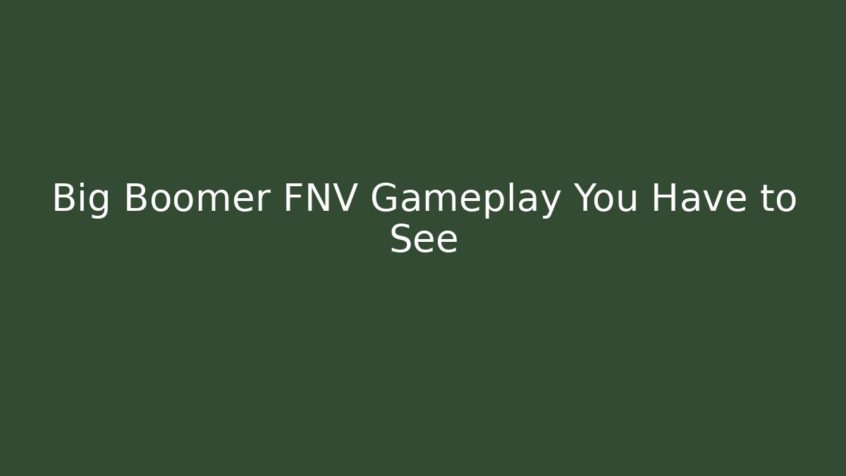 Big Boomer FNV Gameplay You Have to See
