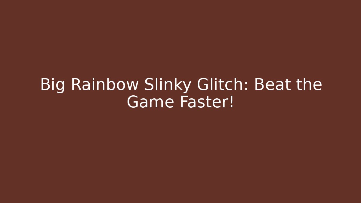 Big Rainbow Slinky Glitch: Beat the Game Faster!