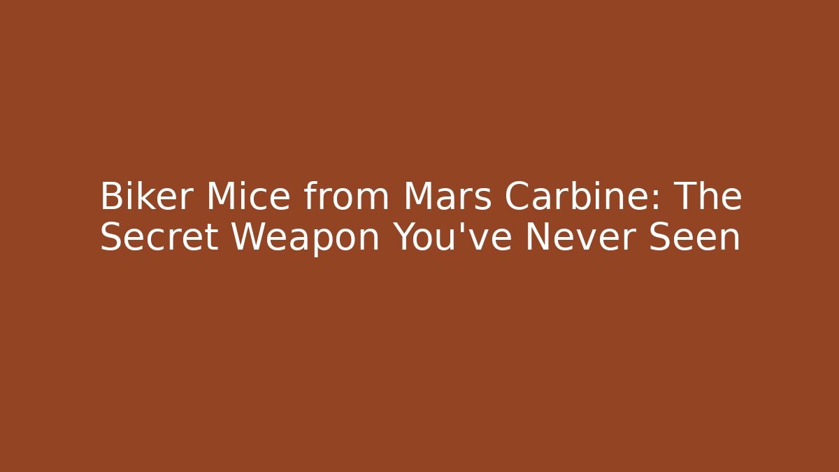 Biker Mice from Mars Carbine: The Secret Weapon You’ve Never Seen