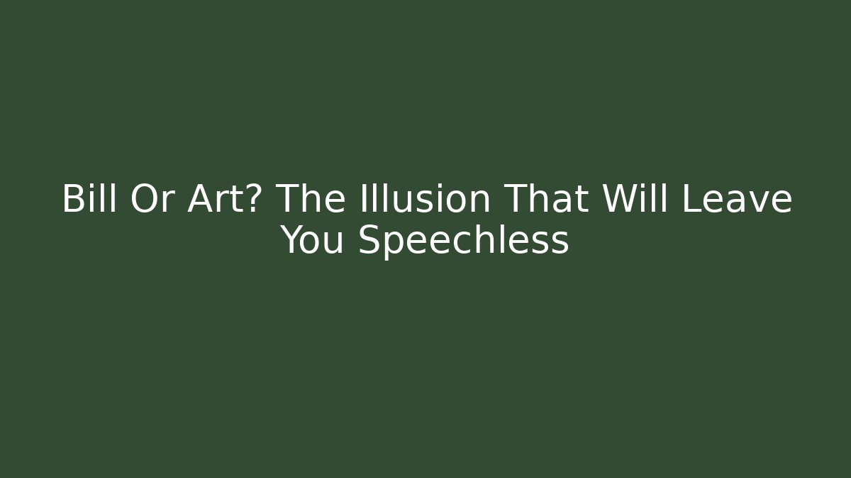Bill Or Art? The Illusion That Will Leave You Speechless - Vintage E-Juice