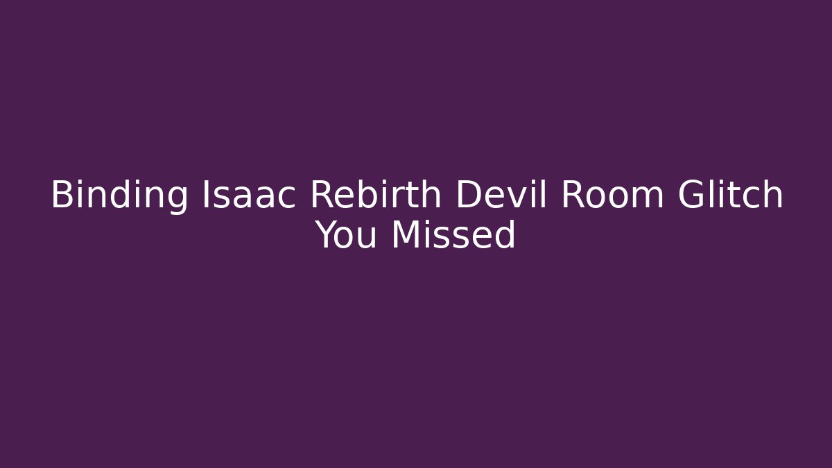 Binding Isaac Rebirth Devil Room Glitch You Missed