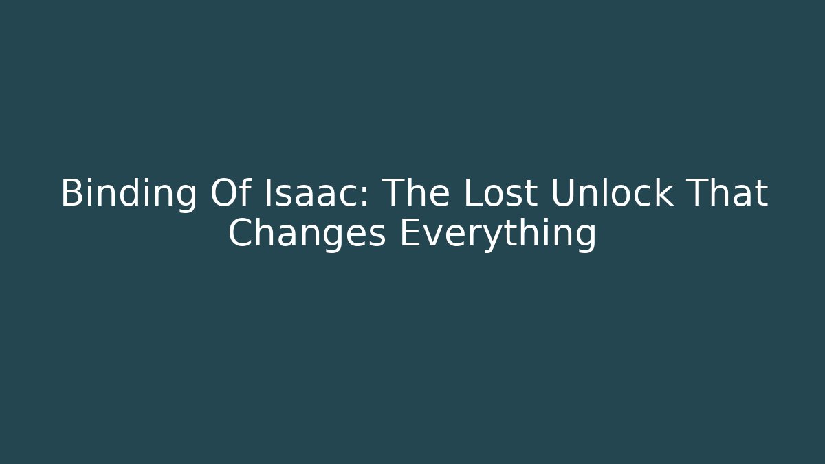 Binding Of Isaac: The Lost Unlock That Changes Everything