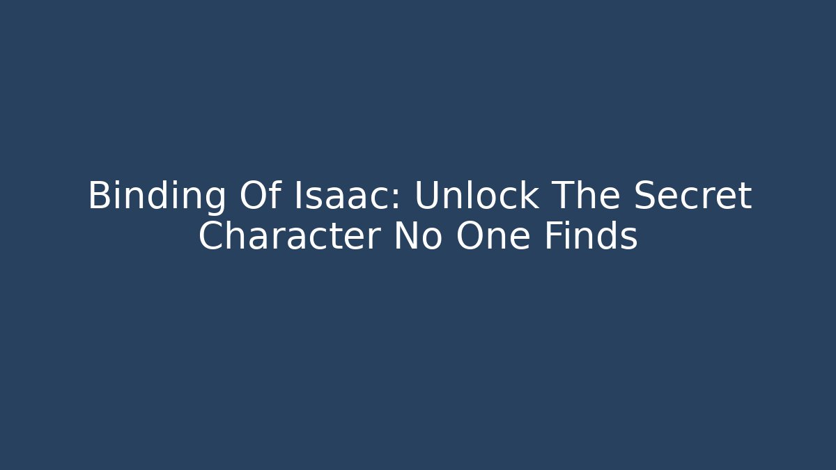 Binding Of Isaac: Unlock The Secret Character No One Finds