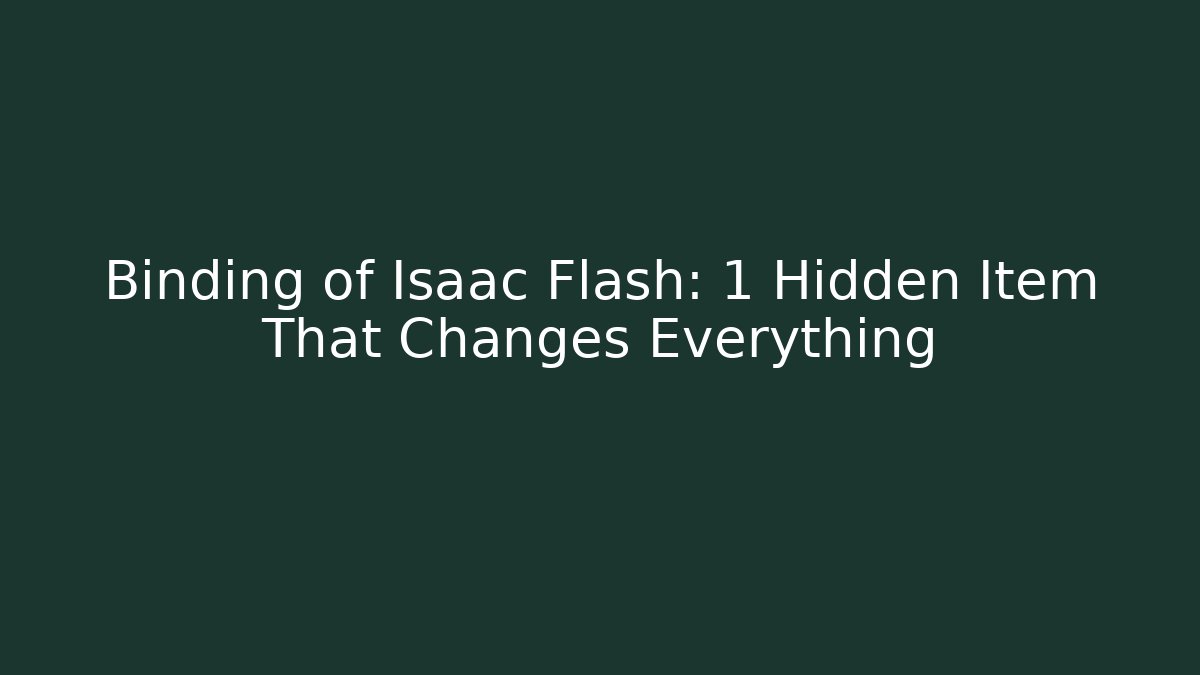 Binding of Isaac Flash: 1 Hidden Item That Changes Everything - Vintage E-Juice