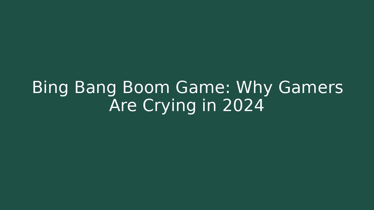 Bing Bang Boom Game: Why Gamers Are Crying in 2024