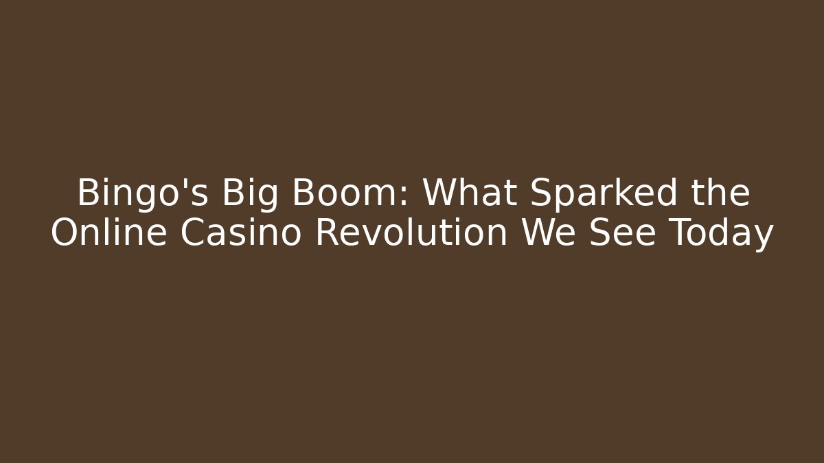 Bingo’s Big Boom: What Sparked the Online Casino Revolution We See Today