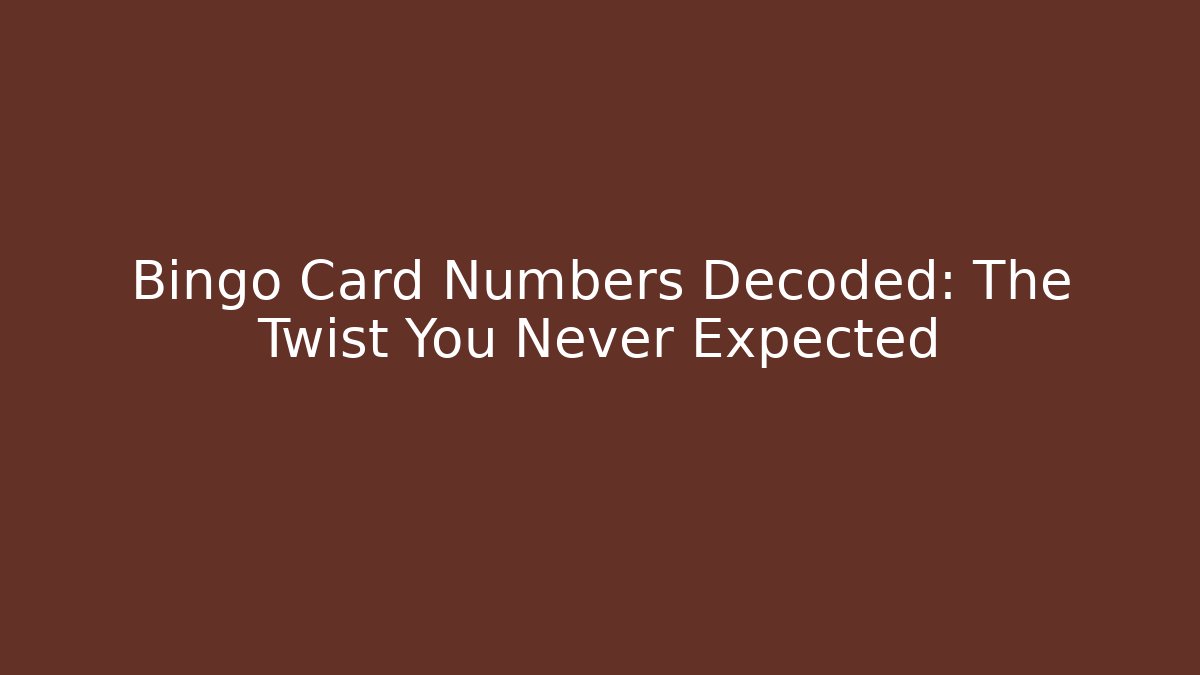 Bingo Card Numbers Decoded: The Twist You Never Expected
