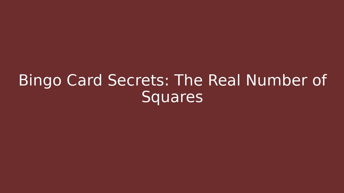 Bingo Card Secrets: The Real Number of Squares