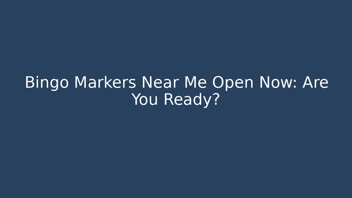 Bingo Markers Near Me Open Now: Are You Ready?