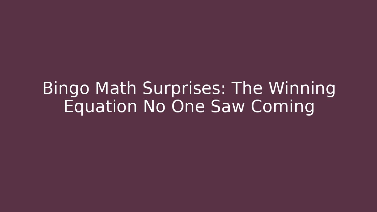 Bingo Math Surprises: The Winning Equation No One Saw Coming