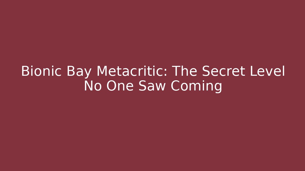 Bionic Bay Metacritic: The Secret Level No One Saw Coming