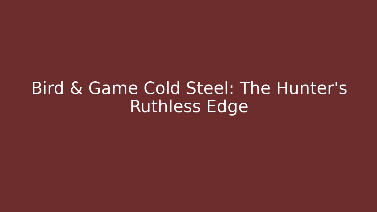 Bird & Game Cold Steel: The Hunter's Ruthless Edge - Vintage E-Juice