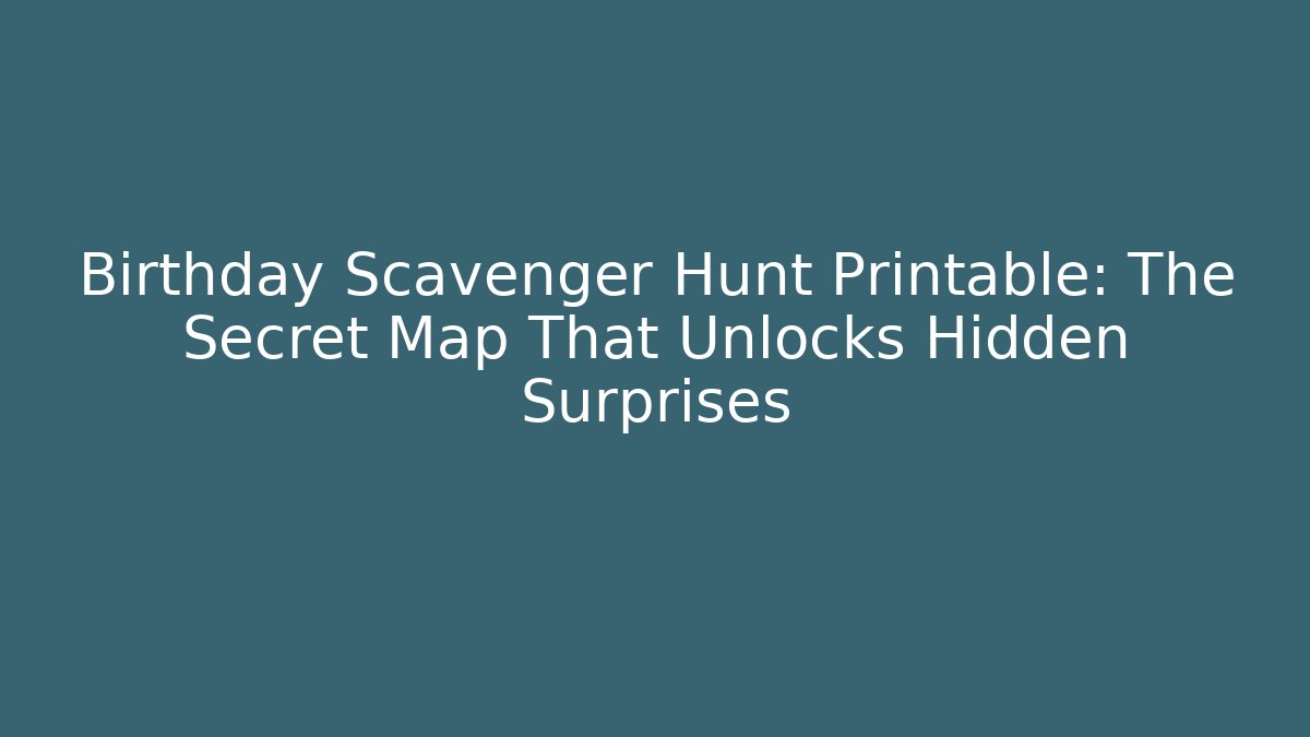 Birthday Scavenger Hunt Printable: The Secret Map That Unlocks Hidden Surprises