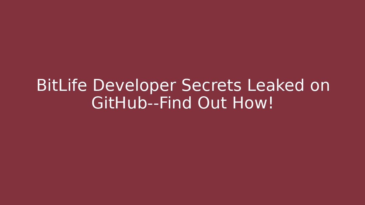 BitLife Developer Secrets Leaked on GitHub—Find Out How!