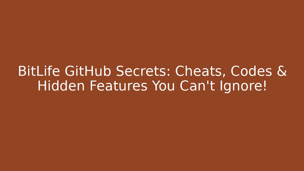 BitLife GitHub Secrets: Cheats, Codes & Hidden Features You Can't Ignore!