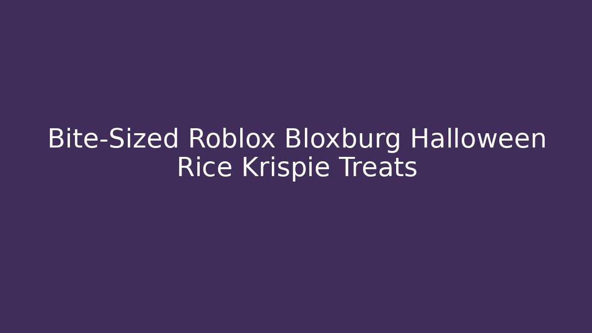Bite-Sized Roblox Bloxburg Halloween Rice Krispie Treats - Vintage E-Juice