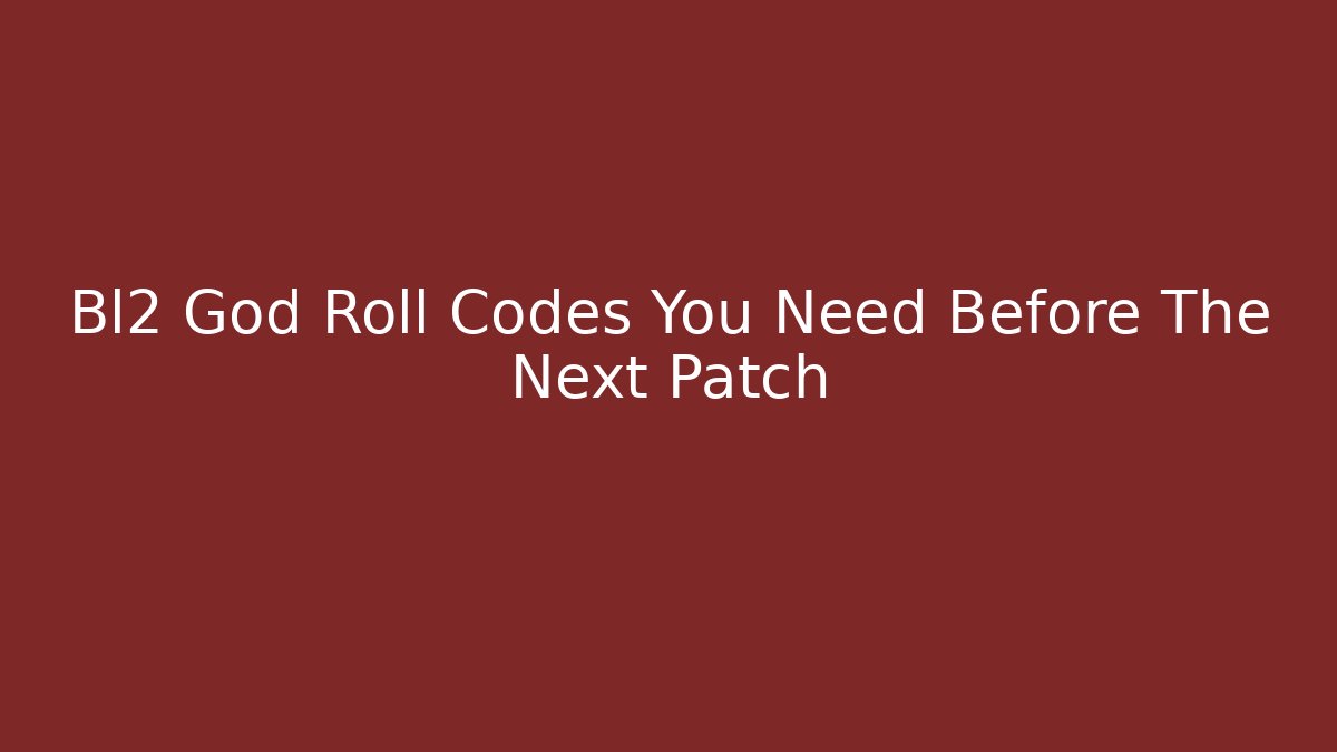 Bl2 God Roll Codes You Need Before The Next Patch - Vintage E-Juice
