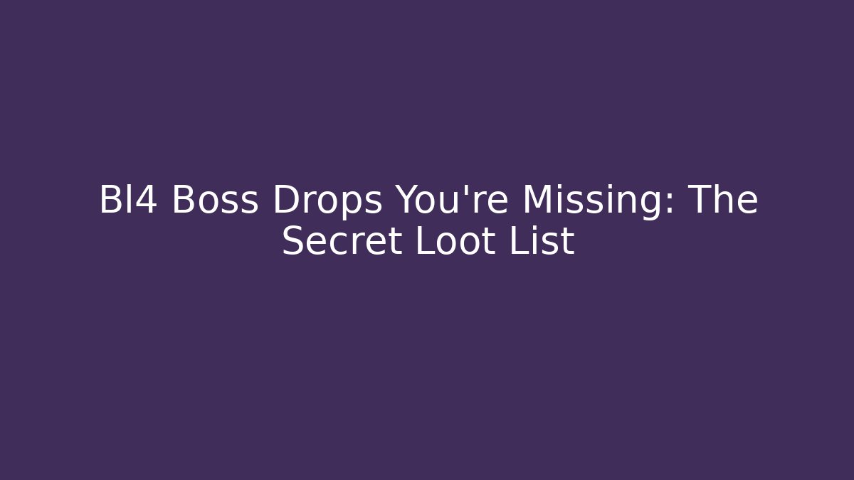 Bl4 Boss Drops You’re Missing: The Secret Loot List - Vintage E-Juice