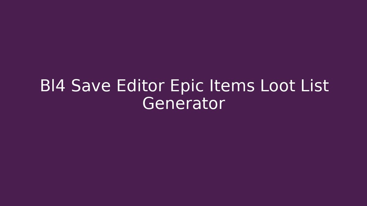 Bl4 Save Editor Epic Items Loot List Generator