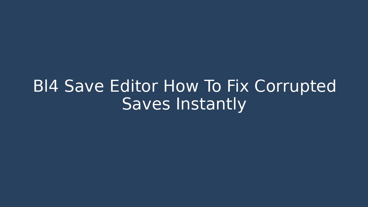 Bl4 Save Editor How To Fix Corrupted Saves Instantly