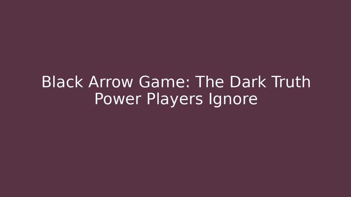 Black Arrow Game: The Dark Truth Power Players Ignore - Vintage E-Juice