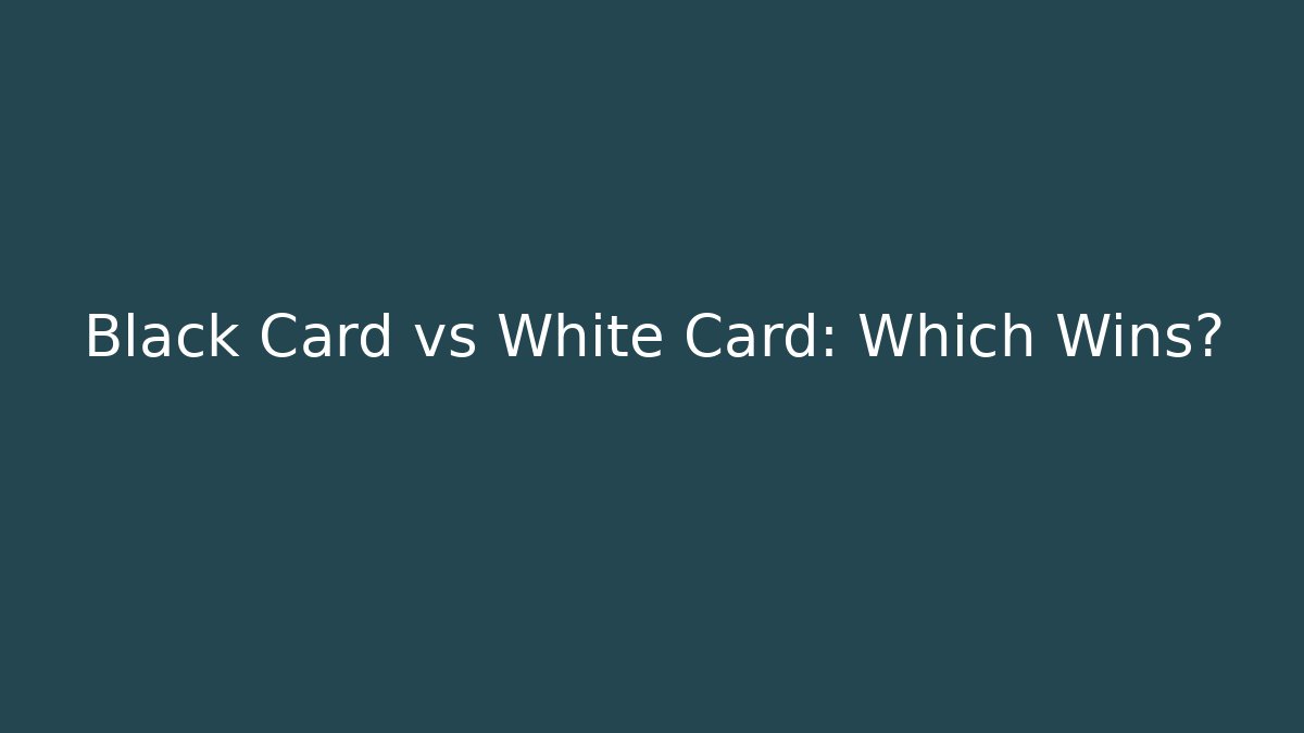 Black Card vs White Card: Which Wins?