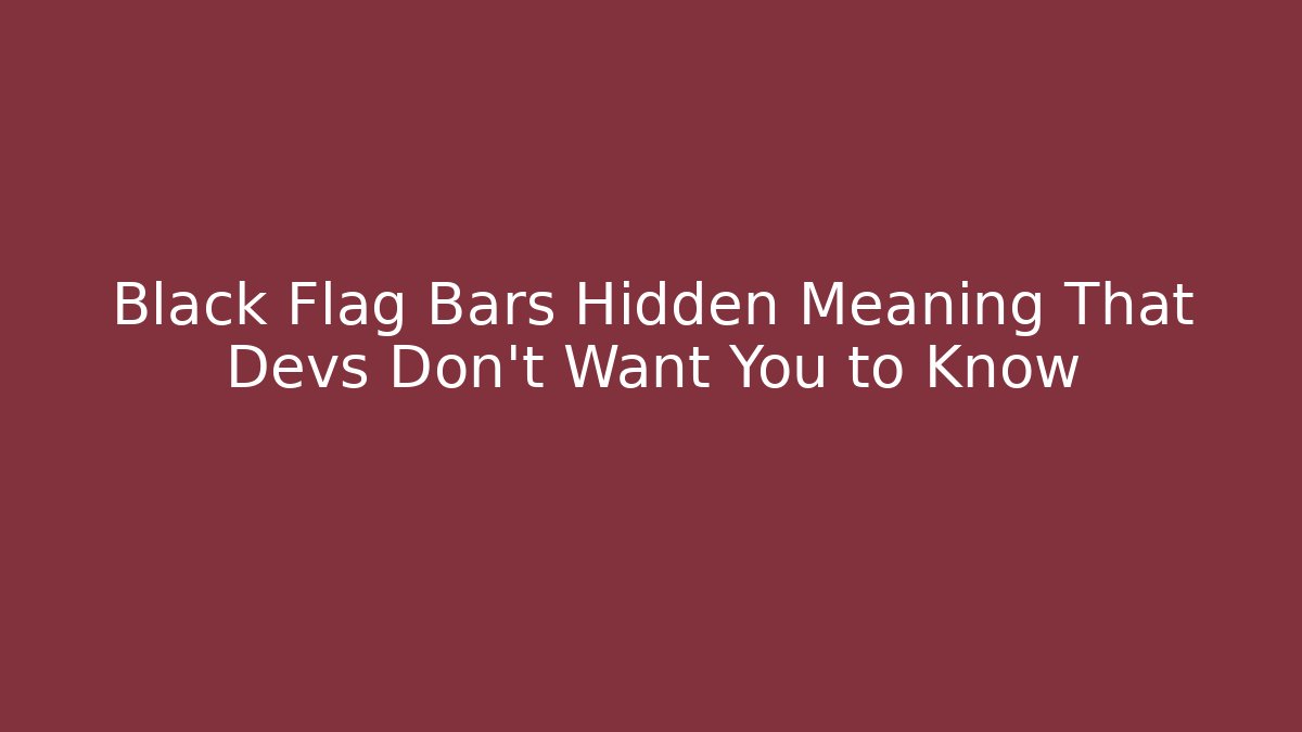 Black Flag Bars Hidden Meaning That Devs Don't Want You to Know