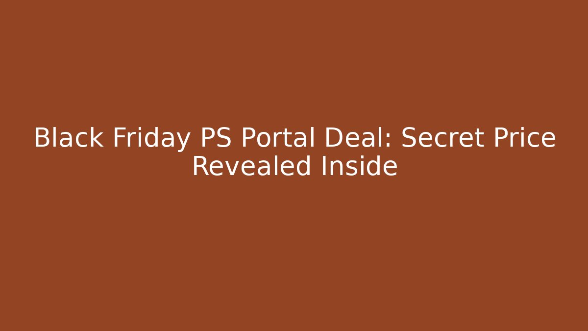 Black Friday PS Portal Deal: Secret Price Revealed Inside