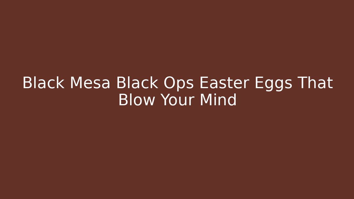 Black Mesa Black Ops Easter Eggs That Blow Your Mind - Vintage E-Juice