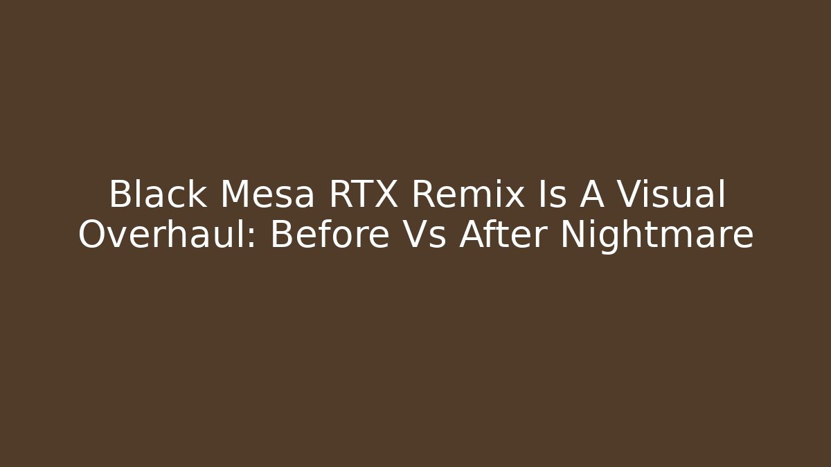 Black Mesa RTX Remix Is A Visual Overhaul: Before Vs After Nightmare - Vintage E-Juice