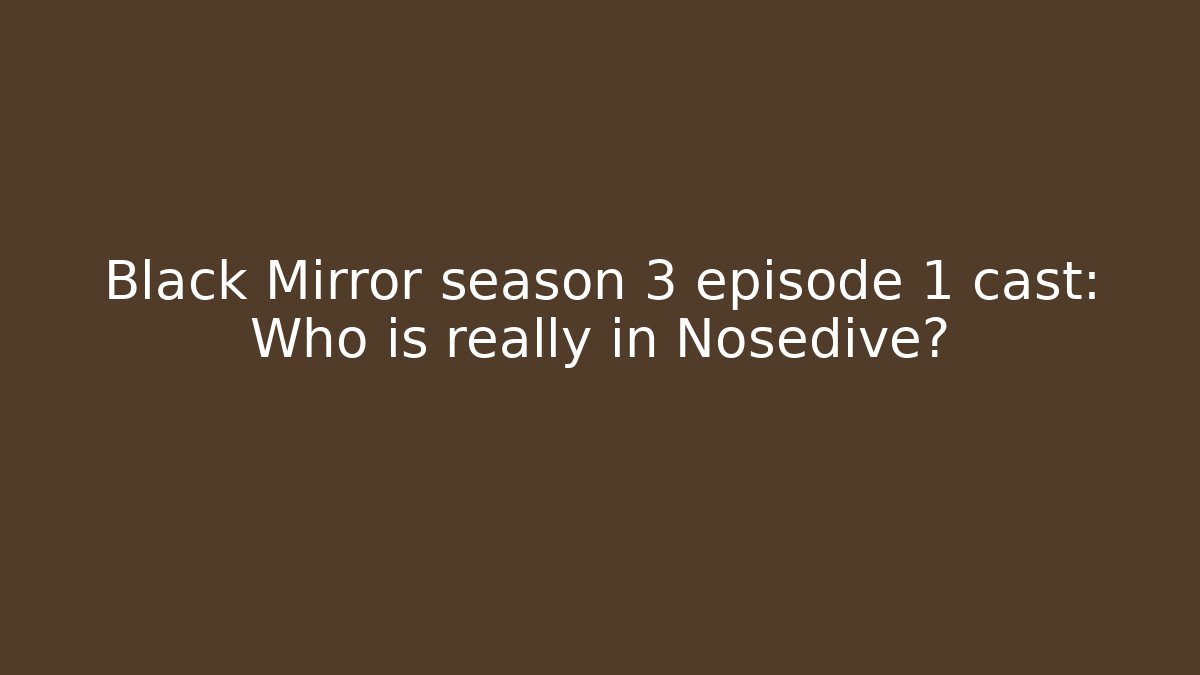 Black Mirror season 3 episode 1 cast: Who is really in Nosedive?