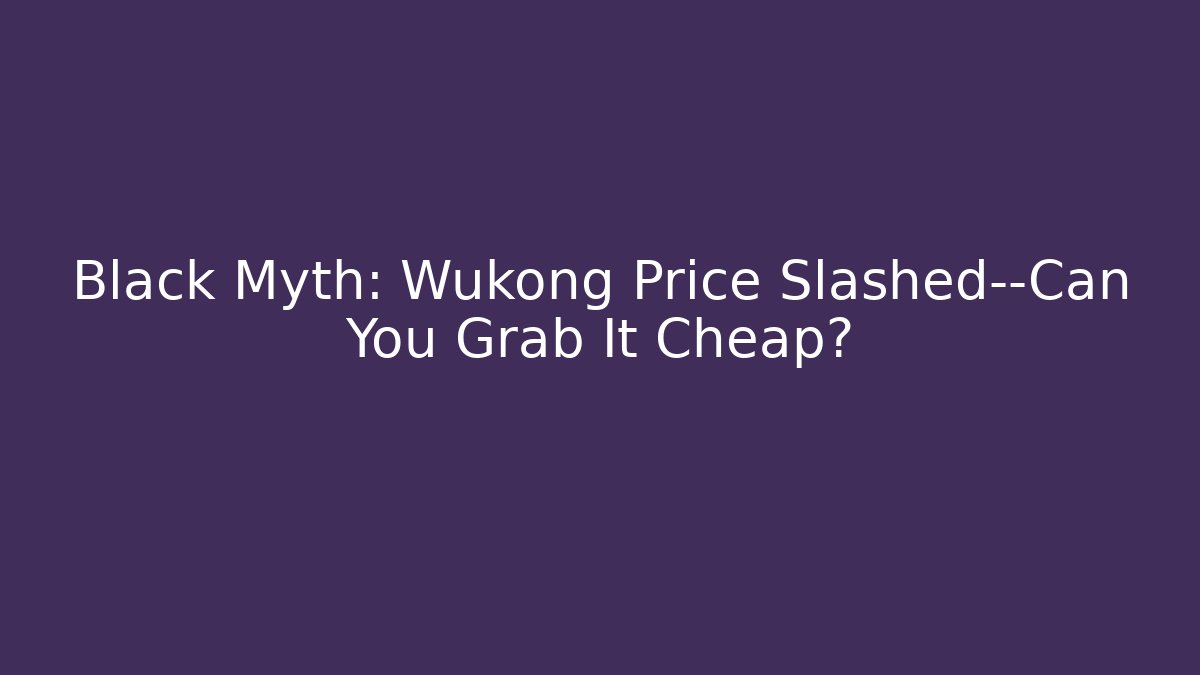 Black Myth: Wukong Price Slashed—Can You Grab It Cheap?