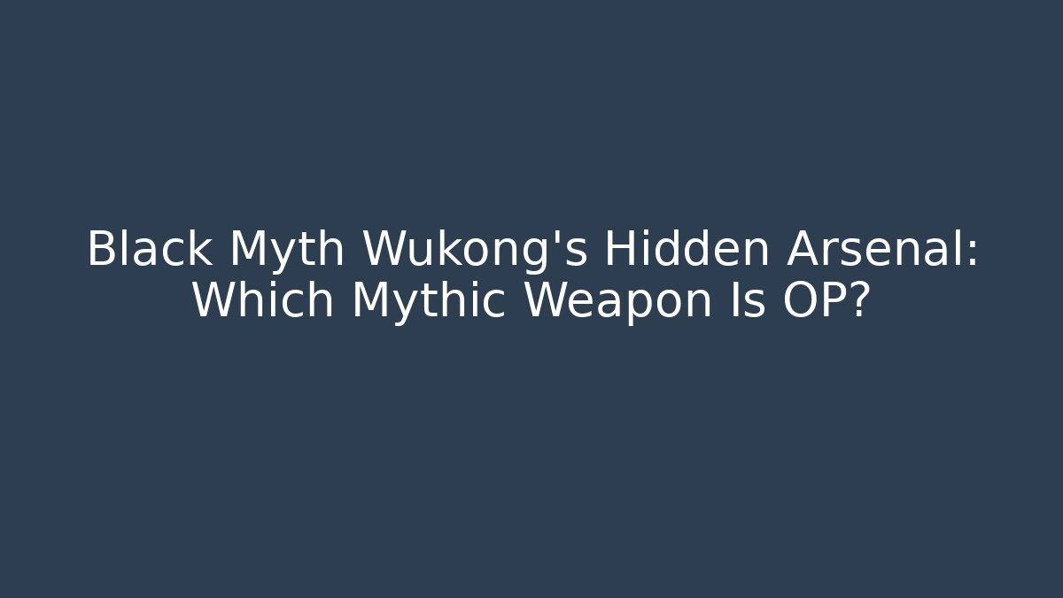 Black Myth Wukong's Hidden Arsenal: Which Mythic Weapon Is OP?