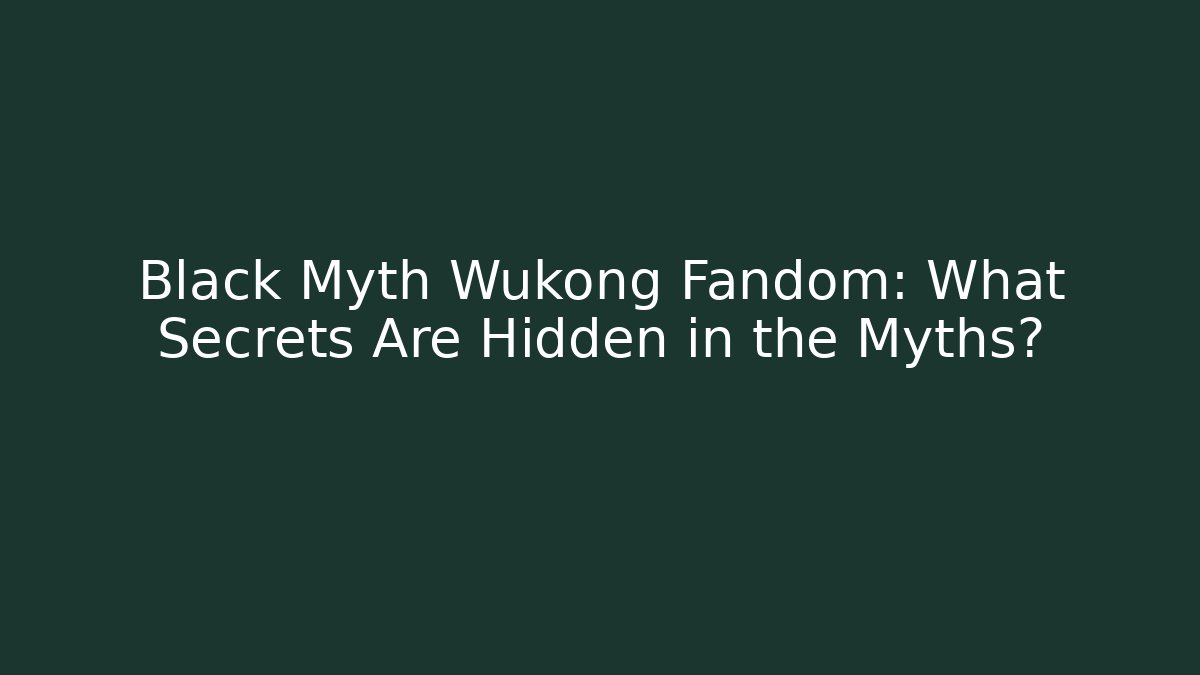 Black Myth Wukong Fandom: What Secrets Are Hidden in the Myths? - Vintage E-Juice