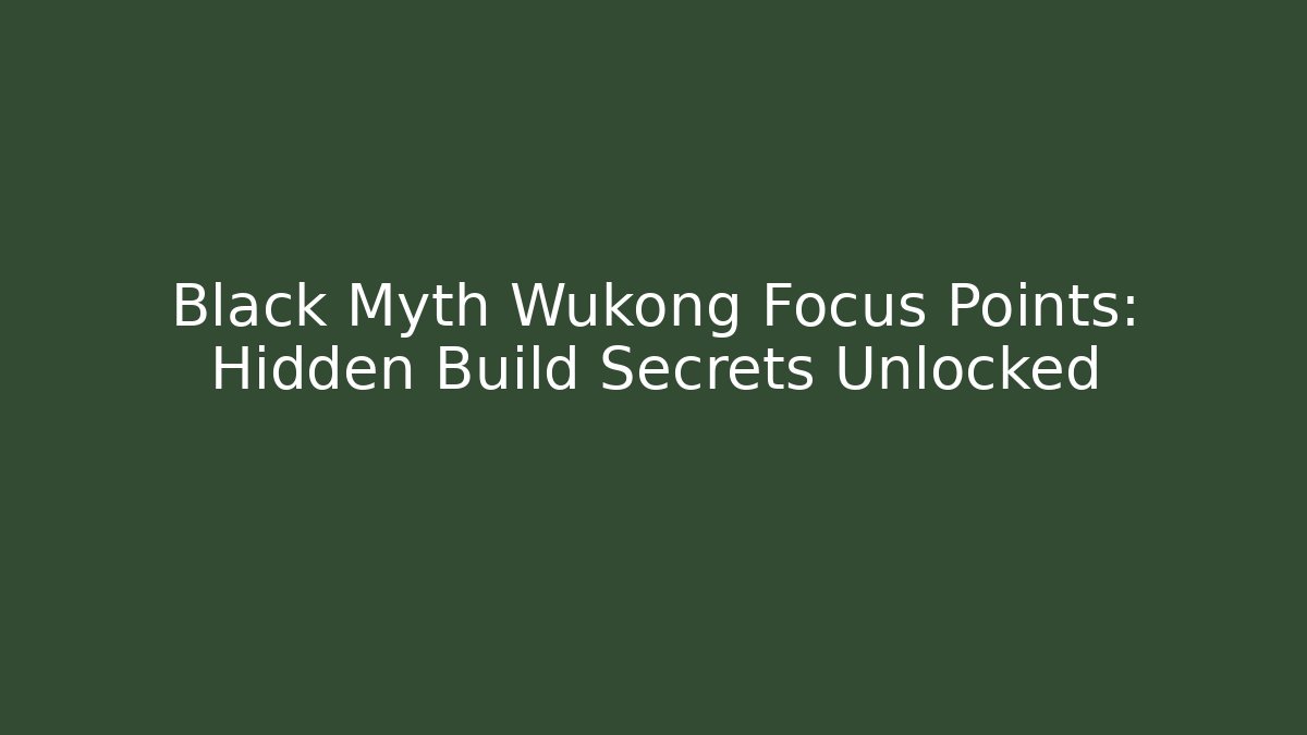 Black Myth Wukong Focus Points: Hidden Build Secrets Unlocked