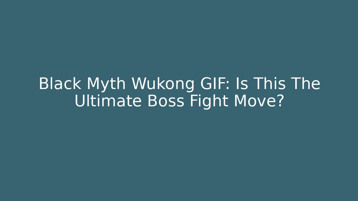 Black Myth Wukong GIF: Is This The Ultimate Boss Fight Move?