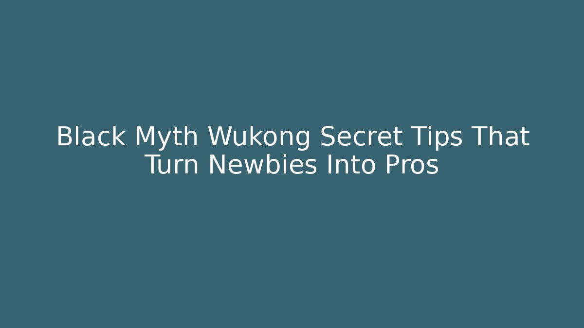 Black Myth Wukong Secret Tips That Turn Newbies Into Pros