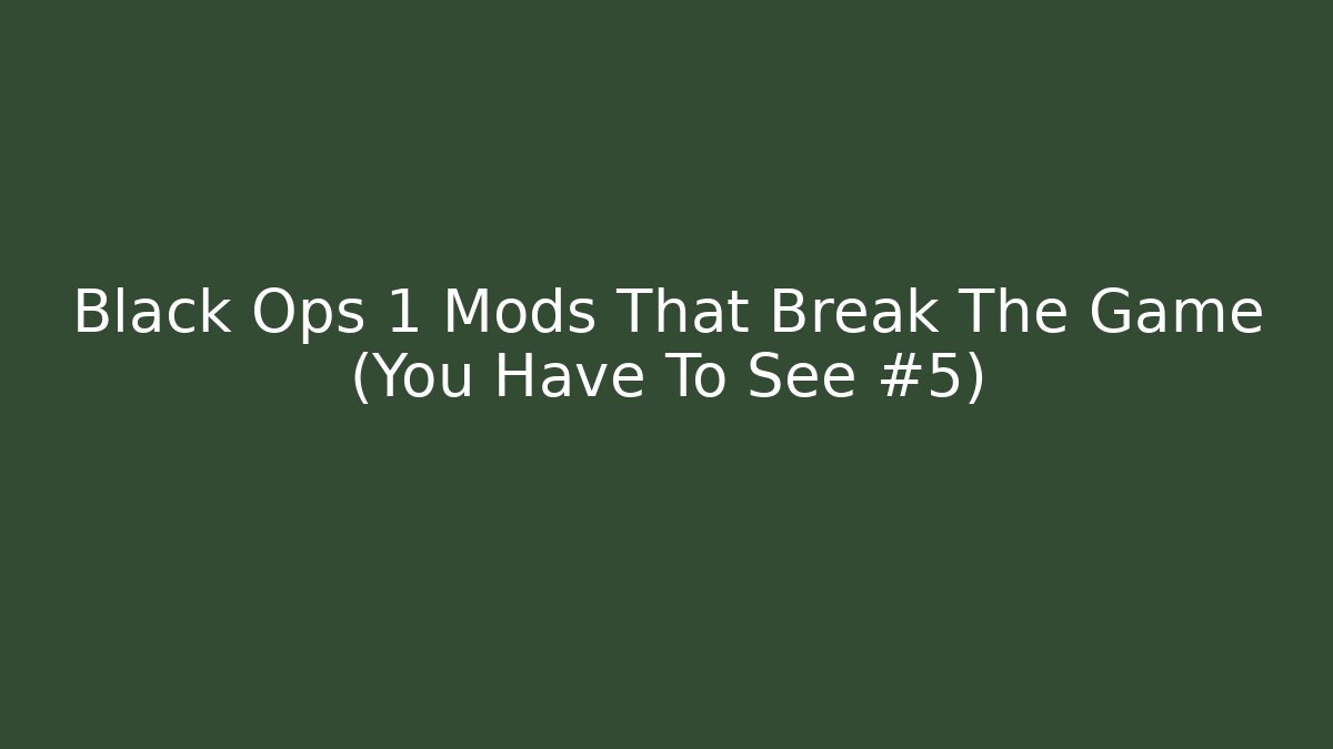 Black Ops 1 Mods That Break The Game (You Have To See #5)