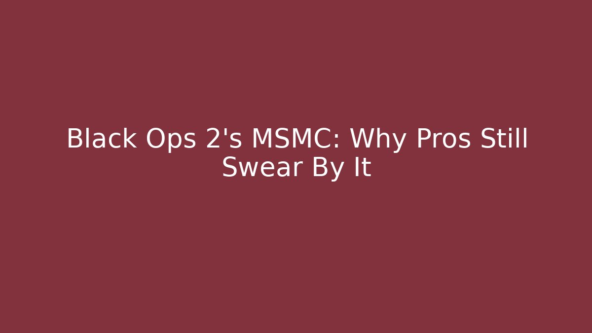 Black Ops 2's MSMC: Why Pros Still Swear By It