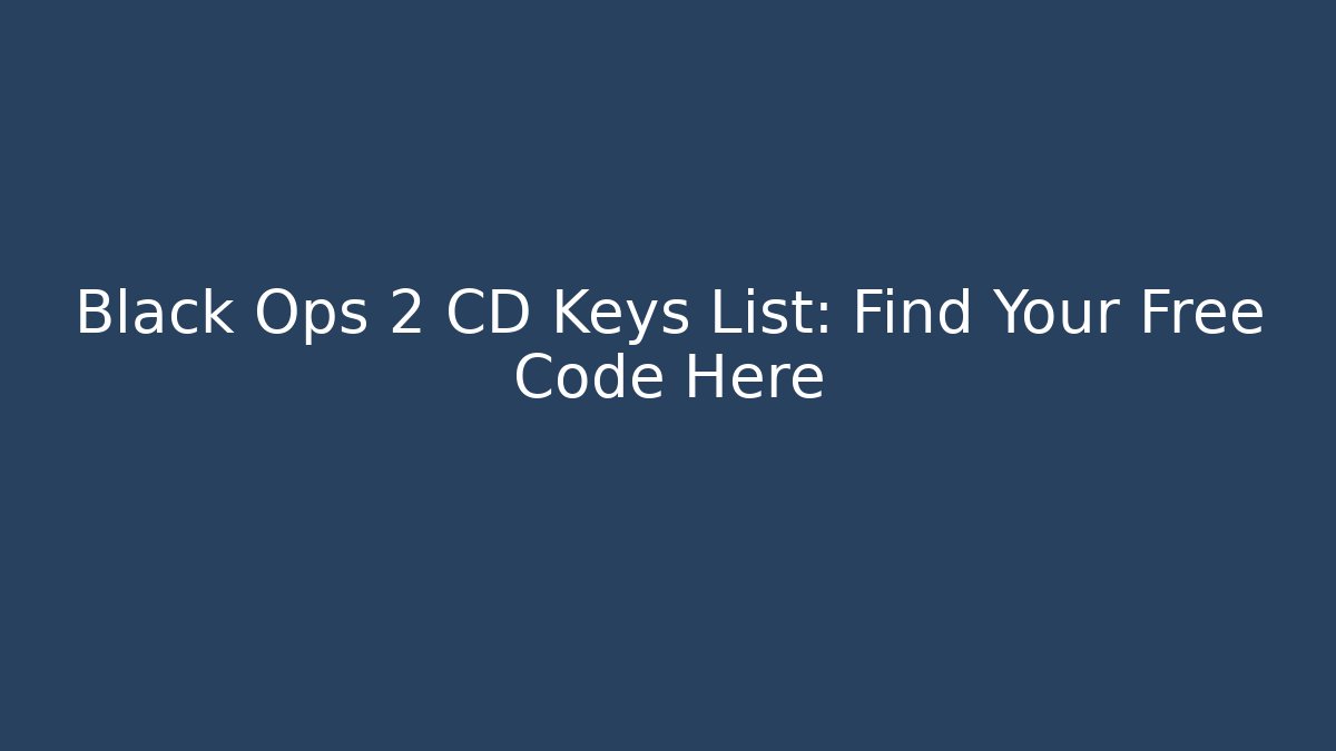 Black Ops 2 CD Keys List: Find Your Free Code Here