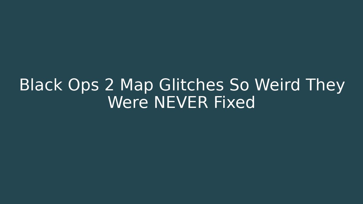 Black Ops 2 Map Glitches So Weird They Were NEVER Fixed