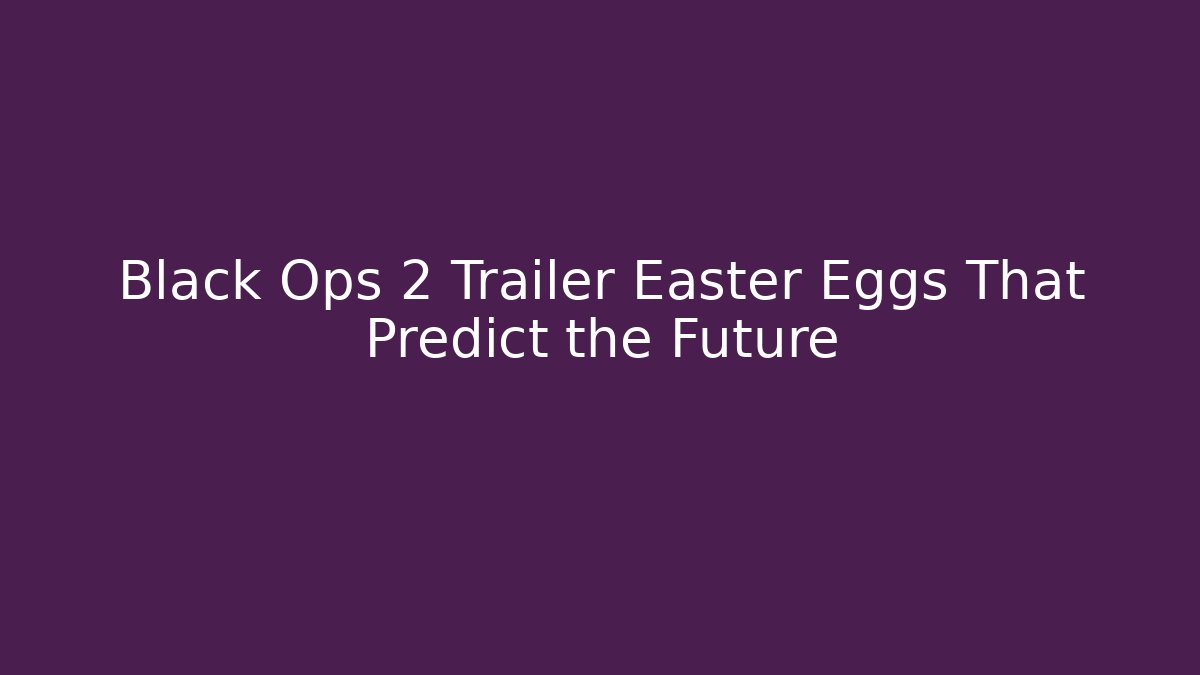 Black Ops 2 Trailer Easter Eggs That Predict the Future - Vintage E-Juice
