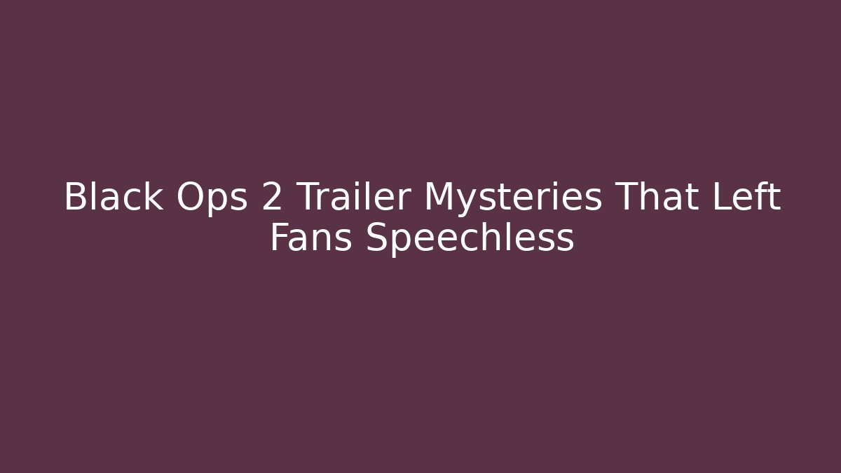 Black Ops 2 Trailer Mysteries That Left Fans Speechless