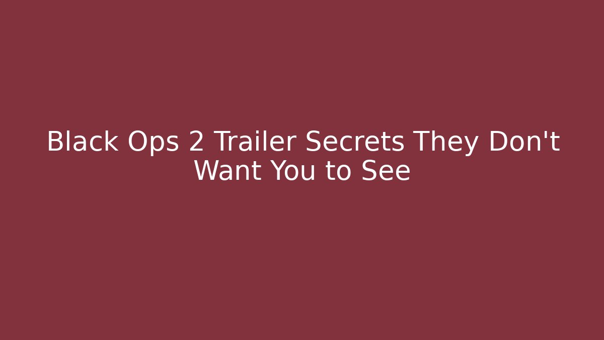 Black Ops 2 Trailer Secrets They Don't Want You to See
