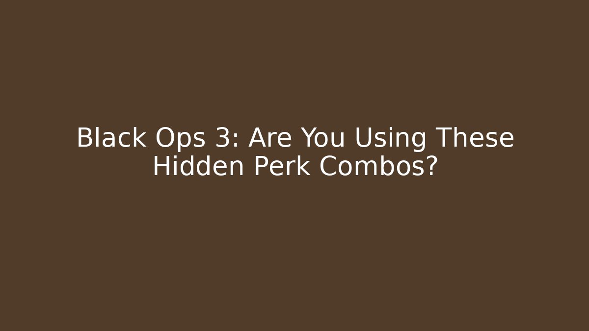 Black Ops 3: Are You Using These Hidden Perk Combos?